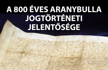 A 800 éves Aranybulla jogtörténeti jelentősége