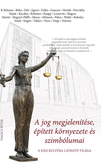 Megjelent A jog megjelenítése, épített környezete és szimbólumai. A jogi kultúra látható világa című tanulmánykötet